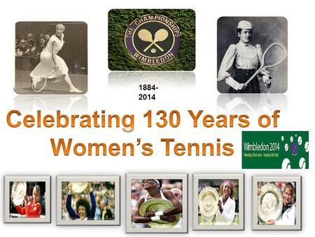 1884- 2014. Back in 1884, there were only 2 Grand Slams in Tennis. Wimbledon, the oldest of all the 4 Majors, began in 1877 as the Lawn Tennis Championships.