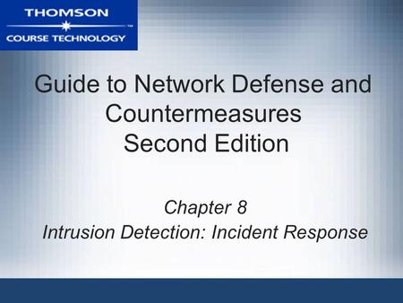 Guide to Network Defense and Countermeasures Second Edition Chapter 8 Intrusion Detection: Incident Response.