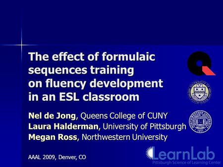 The effect of formulaic sequences training on fluency development in an ESL classroom Nel de Jong, Queens College of CUNY Laura Halderman, University of.