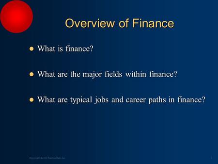 1Copyright ©2001 Prentice Hall, Inc. Overview of Finance l What is finance? l What are the major fields within finance? l What are typical jobs and career.