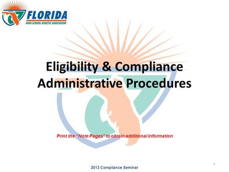 Eligibility & Compliance Administrative Procedures 2013 Compliance Seminar 1 Print the “Note Pages” to obtain additional information.