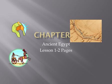 Ancient Egypt Lesson 1-2 Pages.  5000 B.C. people began building villages in a river valley in Africa. Can you guess what river valley? _____  The ______.