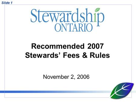 Slide 1 Recommended 2007 Stewards’ Fees & Rules November 2, 2006.