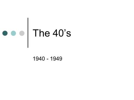 The 40’s 1940 - 1949. Introduction WWII – 1939 – 1945 1940 – Paris fell to Germany= controls haute couture 1941 – US enters War 1943 – Nylon stocking.