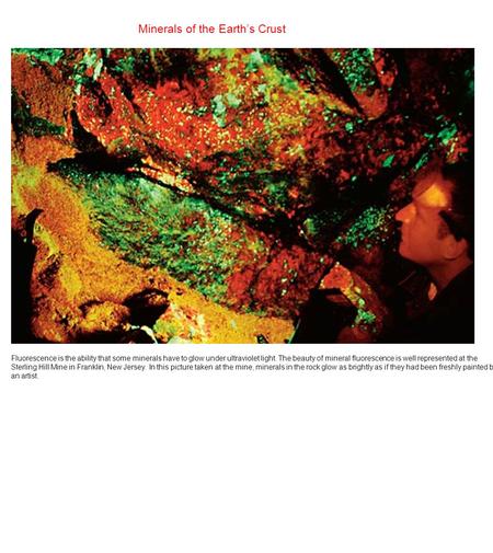 Minerals of the Earth’s Crust Fluorescence is the ability that some minerals have to glow under ultraviolet light. The beauty of mineral fluorescence is.