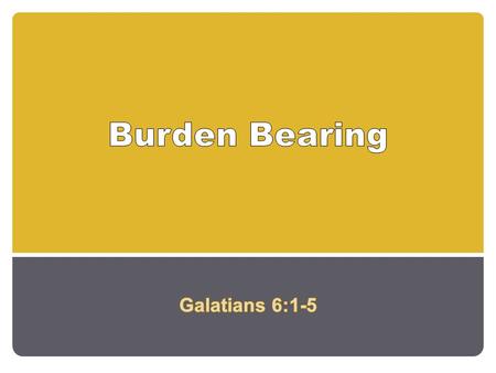 Gal 6:1-5 – Brethren, if a man is overtaken in any trespass, you who are spiritual restore such a one in a spirit of gentleness, considering yourself.