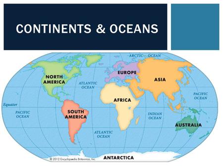 Continents & Oceans.