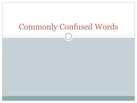 Commonly Confused Words. Affect/Effect Use affect as a verb – to influence Use effect as a noun – a result (cause & effect) The arrow affected the aardvark.