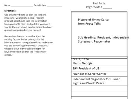 Oct. 1, 1924 Plains, Georgia 39 th President of US Founder of Carter Center Independent Negotiator for Human Rights and World Peace Fast Facts Page / Slide.