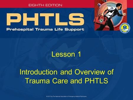 Lesson 1 Introduction and Overview of Trauma Care and PHTLS