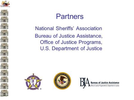 Partners National Sheriffs’ Association Bureau of Justice Assistance, Office of Justice Programs, U.S. Department of Justice.