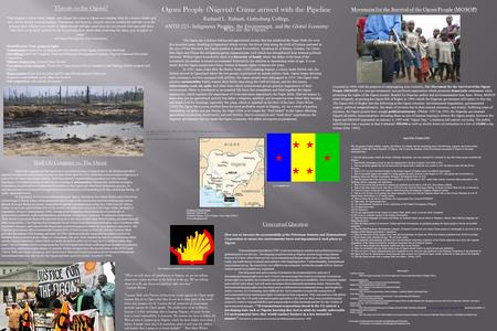 Ogoni People (Nigeria): Crime arrived with the Pipeline Rashard L. Rabsatt, Gettysburg College, ANTH 223- Indigenous Peoples, the Environment, and the.