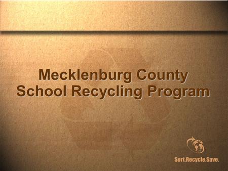 Mecklenburg County School Recycling Program. Why Did the County Become Involved? 1997 Solid Waste Management Plan “…organizations with commercial waste-