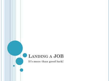 L ANDING A JOB It’s more than good luck!. I NTRODUCTION Too much morbidity & premature mortality in the U.S. In 2009 (U.S. Department of Labor, 2010)