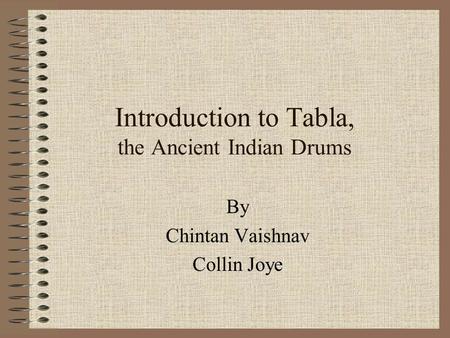 Introduction to Tabla, the Ancient Indian Drums By Chintan Vaishnav Collin Joye.