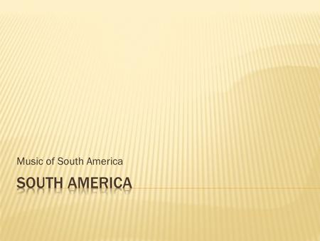 Music of South America.  Guiro: wooden instrument with notches on which a stick is rubbed to produce the sounds. Guiro  Bongos: cuban instrument composed.