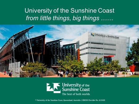 University of the Sunshine Coast from little things, big things ……