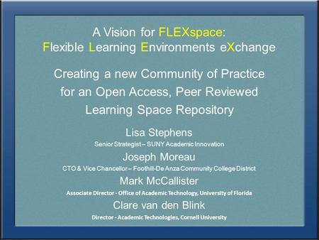 A Vision for FLEXspace: Flexible Learning Environments eXchange Creating a new Community of Practice for an Open Access, Peer Reviewed Learning Space Repository.