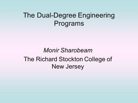 The Dual-Degree Engineering Programs Monir Sharobeam The Richard Stockton College of New Jersey.