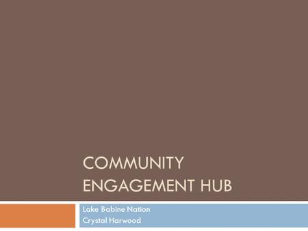 COMMUNITY ENGAGEMENT HUB Lake Babine Nation Crystal Harwood.