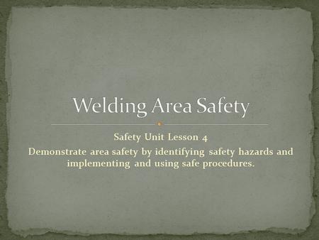 Safety Unit Lesson 4 Demonstrate area safety by identifying safety hazards and implementing and using safe procedures.