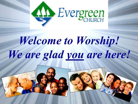 Welcome to Worship! We are glad you are here!. “New Day” It's a new day Oh, it's a new time And there's a new way I'm gonna live my life All the old.