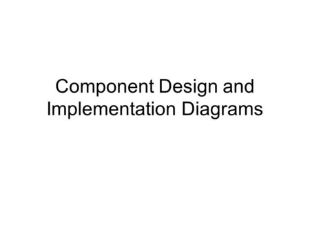 Component Design and Implementation Diagrams