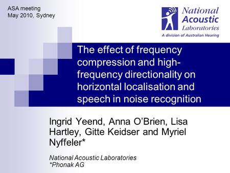 The effect of frequency compression and high- frequency directionality on horizontal localisation and speech in noise recognition Ingrid Yeend, Anna O’Brien,