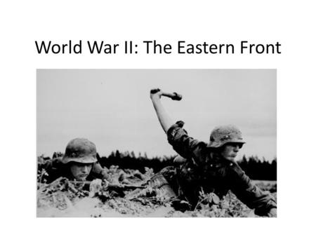 World War II: The Eastern Front. Operation “Barbarossa” June 22, 1941 German army invades USSR with 3 million men Soviet resistance almost collapses –