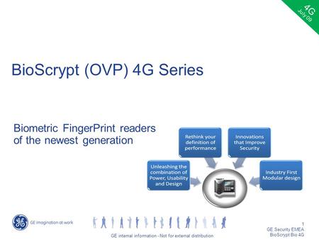 GE job title/1 GE internal information - Not for external distribution 1 GE Security EMEA BioScrypt Bio 4G Biometric FingerPrint readers of the newest.