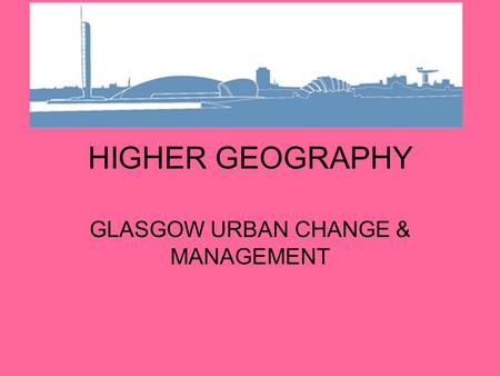 GLASGOW URBAN CHANGE & MANAGEMENT