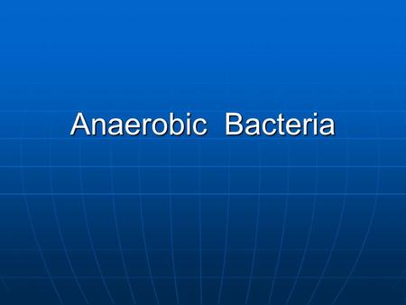 Anaerobic Bacteria. Category Spore-forming: Spore-forming: rod, Gram (+)--- Clostridium rod, Gram (+)--- Clostridium Nonspore-forming: Nonspore-forming: