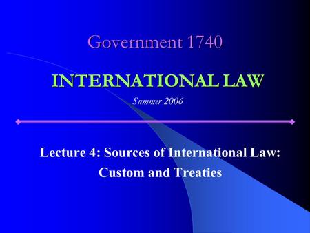 Lecture 4: Sources of International Law: Custom and Treaties