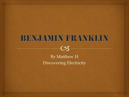 By Matthew H Discovering Electricity. Personal life He was born on January the 17th 1706 and died on April 17th 1790. He lived on Milk Street in Boston.