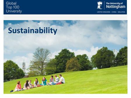 Sustainability. Sustainability in the University Plan ‘Leadership in environmental sustainability’ a guiding principle Embed into our operations, teaching.