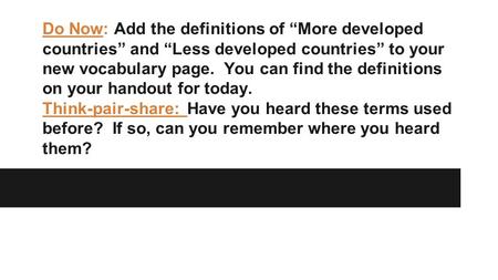 Do Now: Add the definitions of “More developed countries” and “Less developed countries” to your new vocabulary page. You can find the definitions on your.