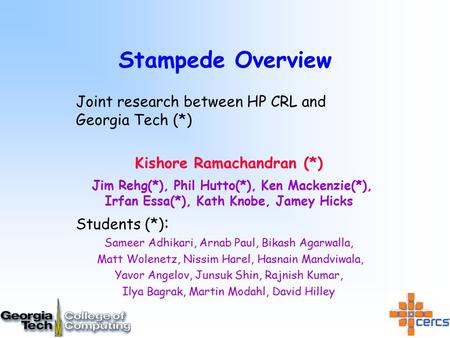 Stampede Overview Joint research between HP CRL and Georgia Tech (*) Kishore Ramachandran (*) Jim Rehg(*), Phil Hutto(*), Ken Mackenzie(*), Irfan Essa(*),