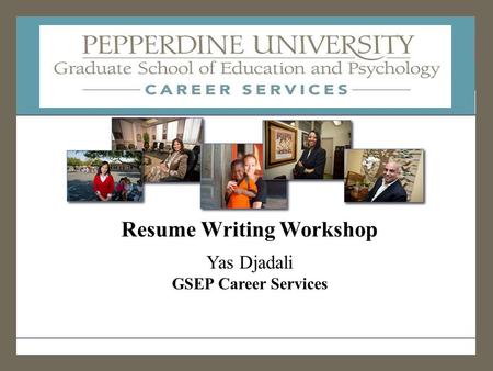 WESTLAKE VILLAGE - ENCINO - PASADENA - WEST LOS ANGELES - IRVINE INSPIRATION for change Resume Writing Workshop Yas Djadali GSEP Career Services.