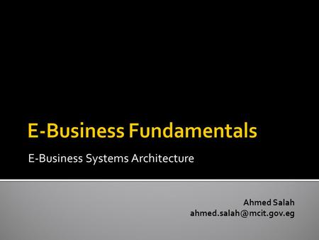 E-Business Systems Architecture Ahmed Salah