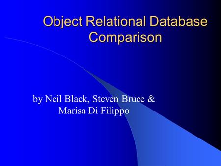 Object Relational Database Comparison by Neil Black, Steven Bruce & Marisa Di Filippo.