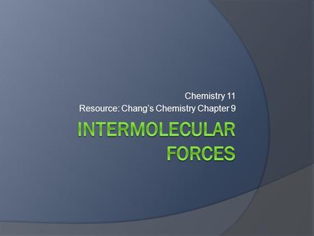 Chemistry 11 Resource: Chang’s Chemistry Chapter 9.