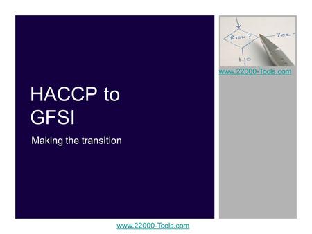 Www.22000-Tools.com HACCP to GFSI Making the transition www.22000-Tools.com.