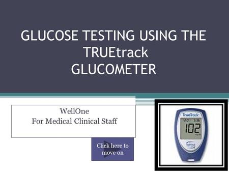 GLUCOSE TESTING USING THE TRUEtrack GLUCOMETER