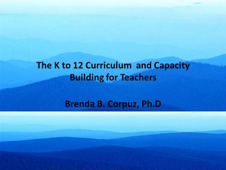 The K to 12 Curriculum and Capacity Building for Teachers