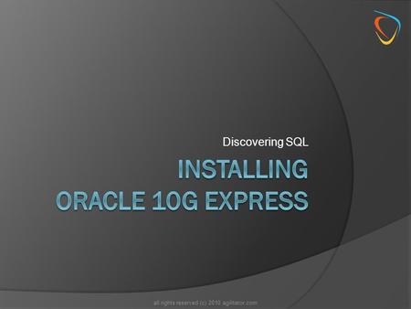 Discovering SQL all rights reserved (c) 2010 agilitator.com.