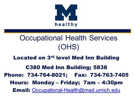 Occupational Health Services (OHS) Located on 3 rd level Med Inn Building C380 Med Inn Building; 5838 Phone: 734-764-8021; Fax: 734-763-7405 Hours: Monday.