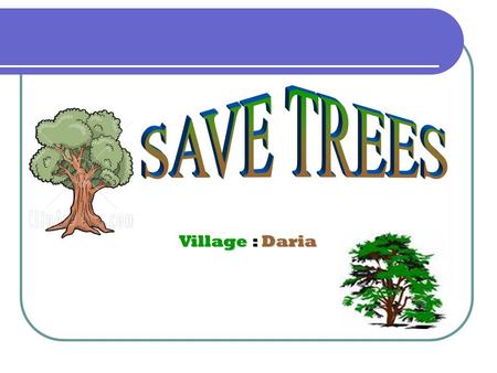 Village : Daria. PROBLEMS in OUR COMMUNITY In our community we are facing different problems like- Pollution  Pollution  Deforestation  Unemployment.