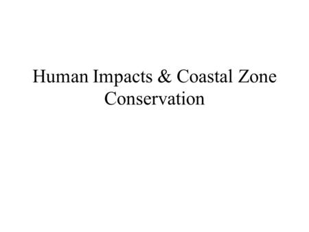 Human Impacts & Coastal Zone Conservation. Objectives The state of Beach Ecology Factors impact sandy beaches Coastal zone management Beach nourishment.