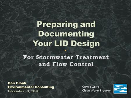 For Stormwater Treatment and Flow Control Dan Cloak Environmental Consulting December 14, 2010 Contra Costa Clean Water Program.