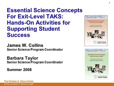 1 Essential Science Concepts For Exit-Level TAKS: Hands-On Activities for Supporting Student Success James W. Collins Senior Science Program Coordinator.